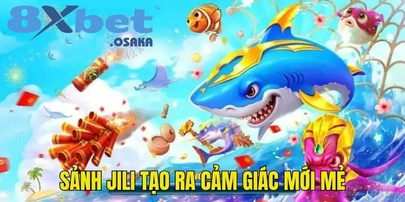 Bắn Cá 8Xbet 3 JILI mang đến cho cược thủ cảm giác mới mẻ