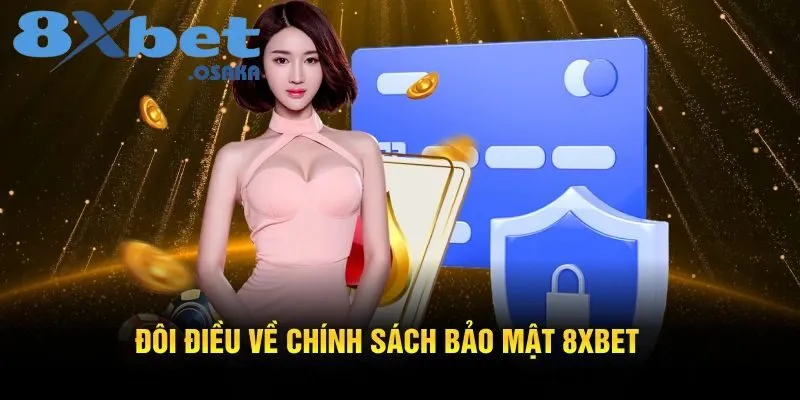 Chính Sách Bảo Mật 8Xbet 1 Đôi điều về chính sách bảo mật 8Xbet