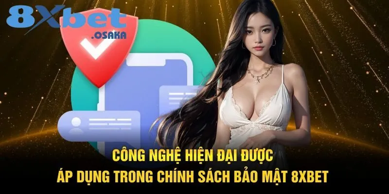 Chính Sách Bảo Mật 8Xbet 3 Công nghệ hiện đại được áp dụng trong chính sách bảo mật 8Xbet