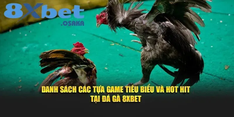 Đá Gà 8Xbet 2 Tổng hợp những tựa game nổi bật và được ưa chuộng nhất tại đá gà 8Xbet