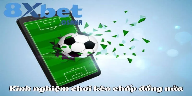 Kèo Chấp Nửa Trái Là Gì? Bí Quyết Đặt Kèo Hiệu Quả 2025 5 Kinh nghiệm cần thiết để chơi kèo chấp nửa trái hiệu quả