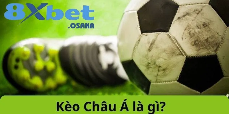 Cùng tìm hiểu kèo châu Á – loại kèo phổ biến trong bóng đá.
