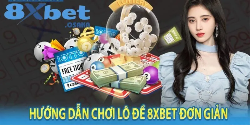 Lô Đề 8Xbet 4 Hướng dẫn chi tiết cách tham gia chơi lô đề 8Xbet