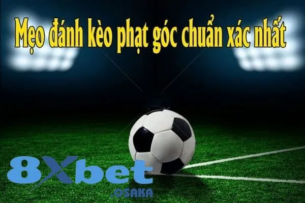 Soi Kèo Phạt Góc 8Xbet – Chinh Phục Đỉnh Cao Cá Cược 2025 4 Bí quyết soi kèo phạt góc dành cho người chơi mới