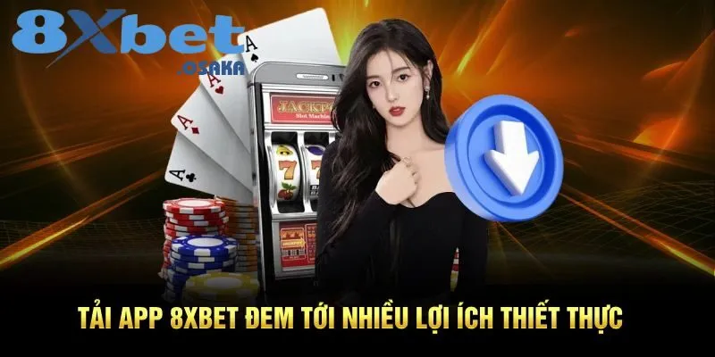 Tải App 8Xbet 1 Tải app 8Xbet sẽ đem lại cho bạn nhiều lợi ích